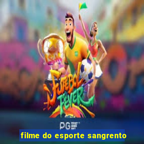 filme do esporte sangrento